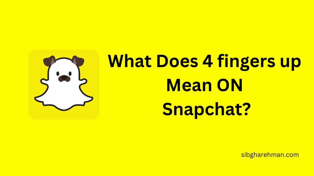 What Does 4 fingers up Mean ON Snapchat